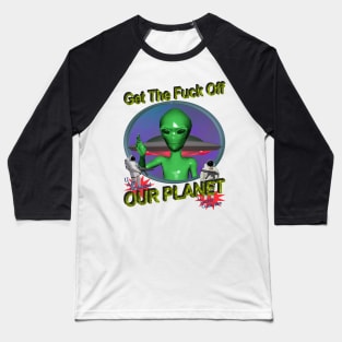 Get Off Our Planet - y2k Alien Retro 90's 2000's UFO Space Very Cool You Should Buy it Today Baseball T-Shirt